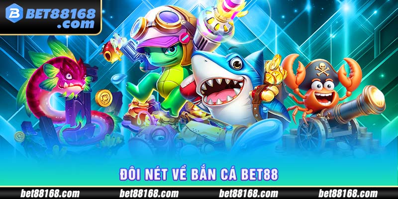 Đôi nét về bắn cá BET88