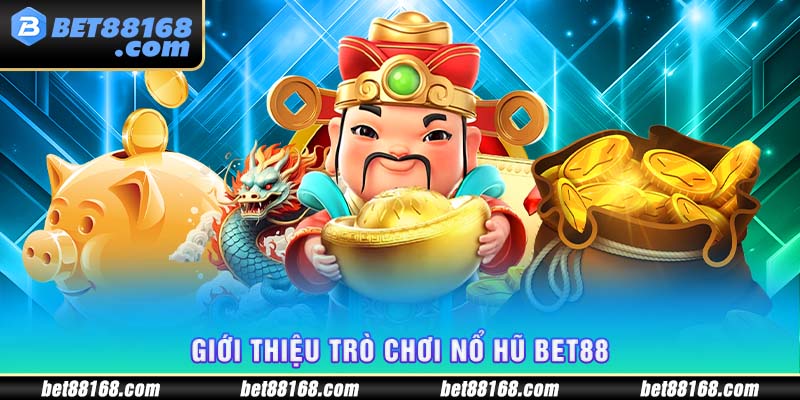 Giới thiệu trò chơi nổ hũ Bet88